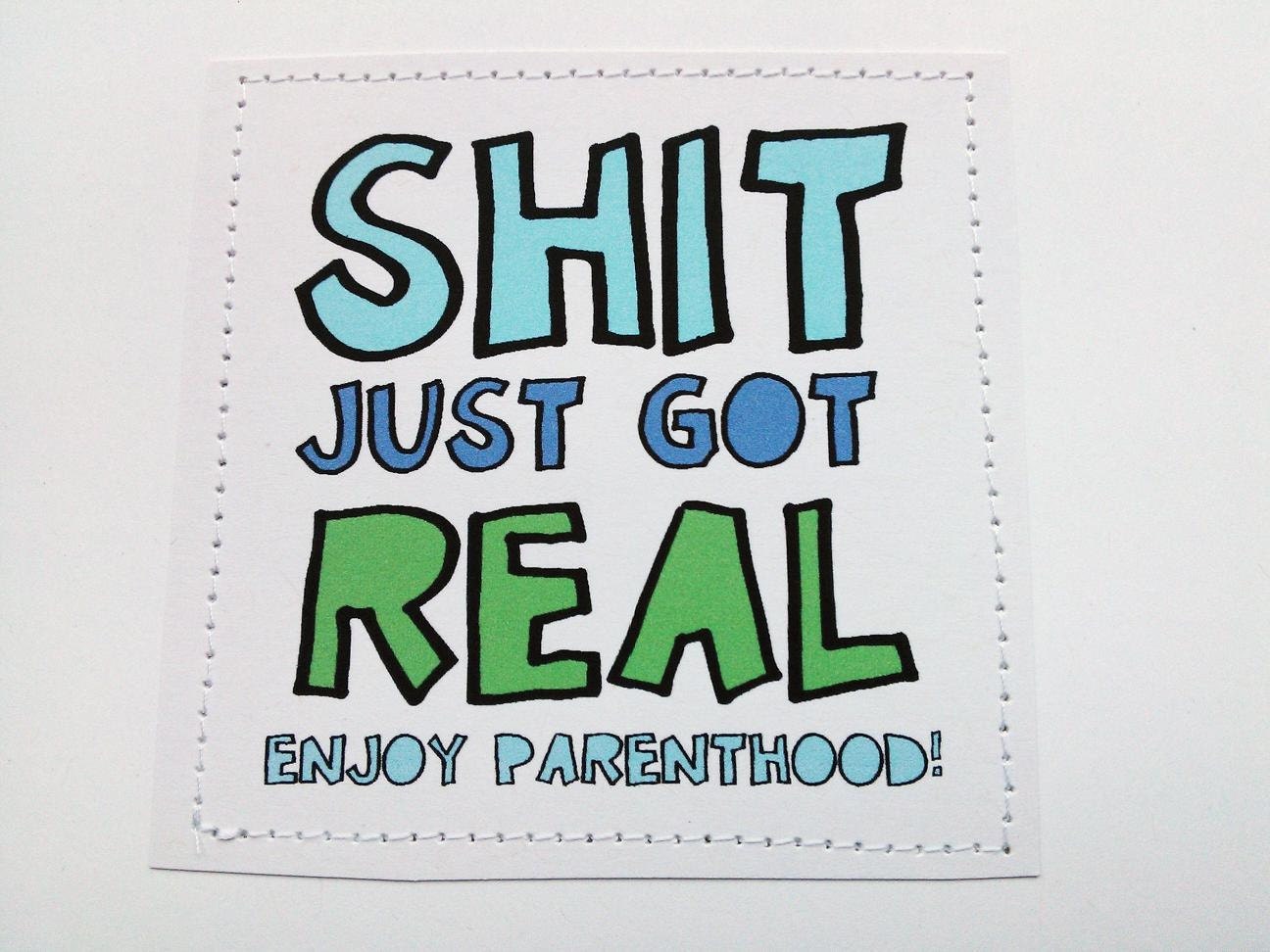 Funny new baby card. Sh-t just got real. Enjoy parenthood. MATURE