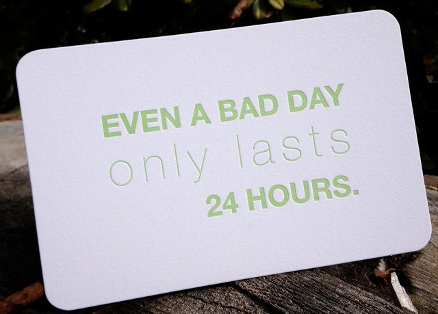 EVEN A BAD DAY only lasts 24 hours.   Quote Card by Full Circle Press