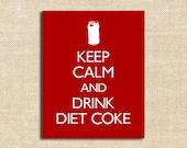 Keep Calm and Drink Diet Coke - 8x10 Print.
