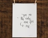 You Are The Only One For Me- 5 x 7 Print