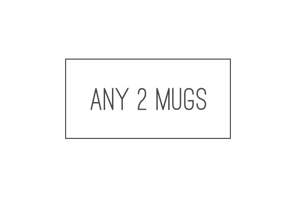 Choose any 2 Mugs