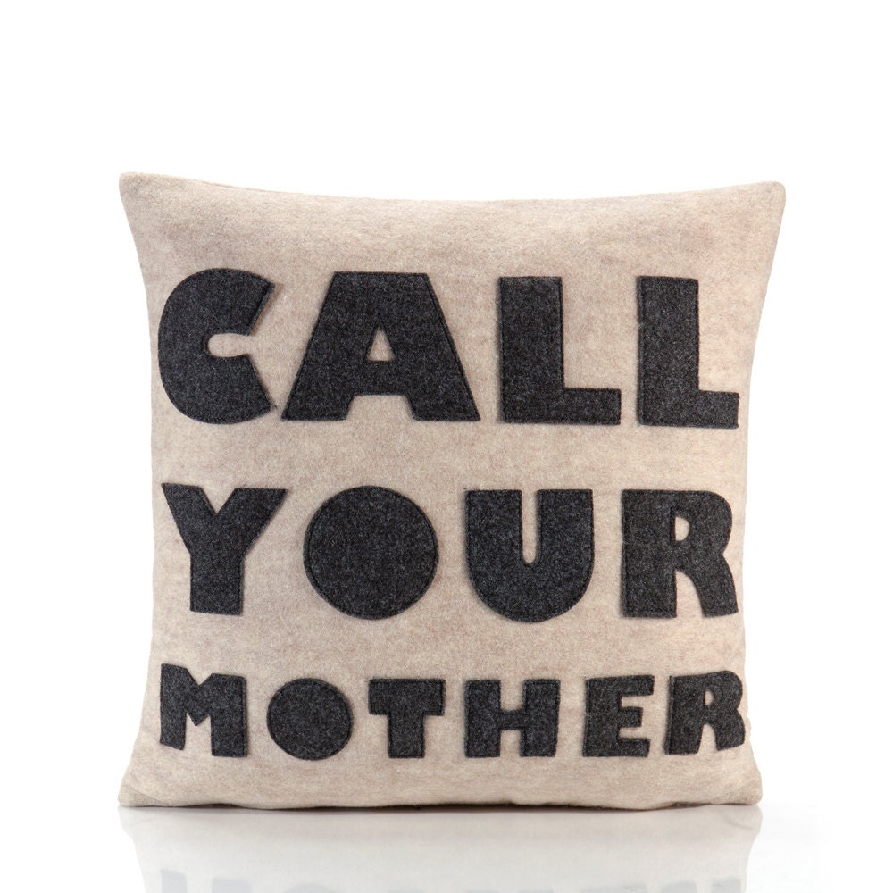 CALL YOUR MOTHER - recycled felt applique pillow 16 in- more colors available