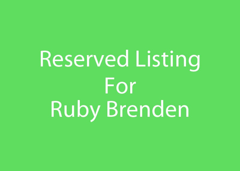 Reserved Listing for Ruby Brenden