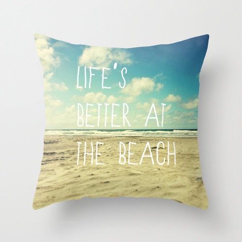 18x18 cotton pillow "Life's better at the beach", typography, beach pillow, aqua home decor