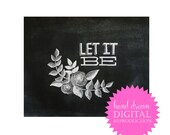 Chalkboard Print - Digital File 8x10 - Let It Be - Floral