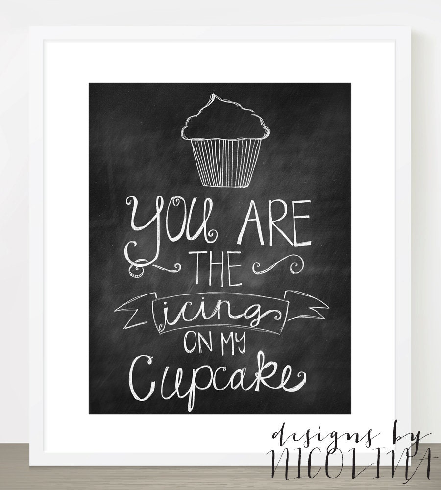 ORIGINAL CHALKBOARD LINE - You are the icing on my cupcake - Love - Art Print - 8x10 or 11x14