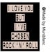 I love you but I've Chosen Rock N Roll- 8x10