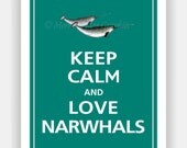 Keep Calm and LOVE NARWHALS Print 11x14 (Island Teal featured--56 colors to choose from)