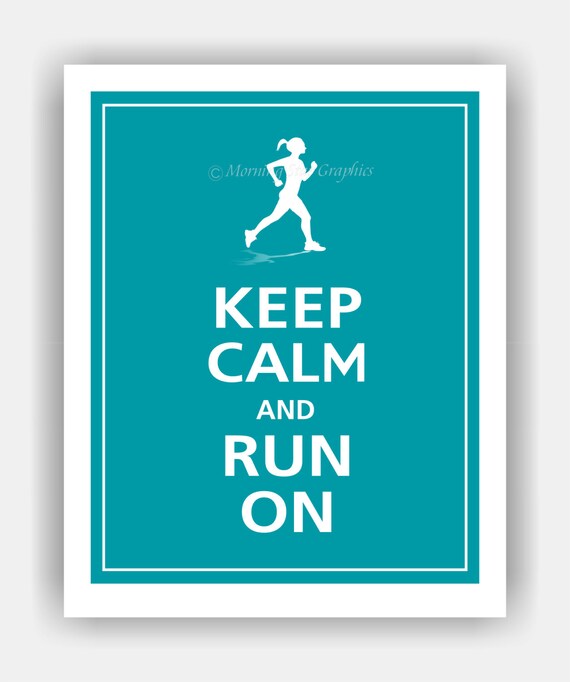 Keep Calm and RUN ON (Female Runner) Print 8x10 (Surf Blue featured--56 colors to choose from)