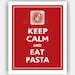 Keep Calm and EAT PASTA Print 8x10 (Featured color: Chili Pepper--over 700 colors to choose from)