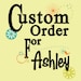 Custom Order for Ashley