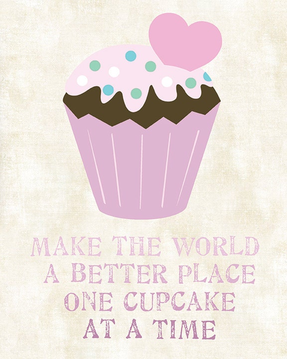 Make The World A Better Place One Cupcake At A Time  Art Print  8x10