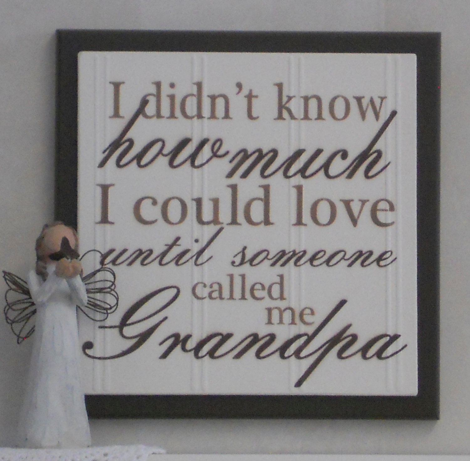 I Didn't Know How Much I Could Love Until Someone Called Me Grandpa - Wood Plaque / Sign - Chocolate Brown - Grandparents Gift  Father's Day