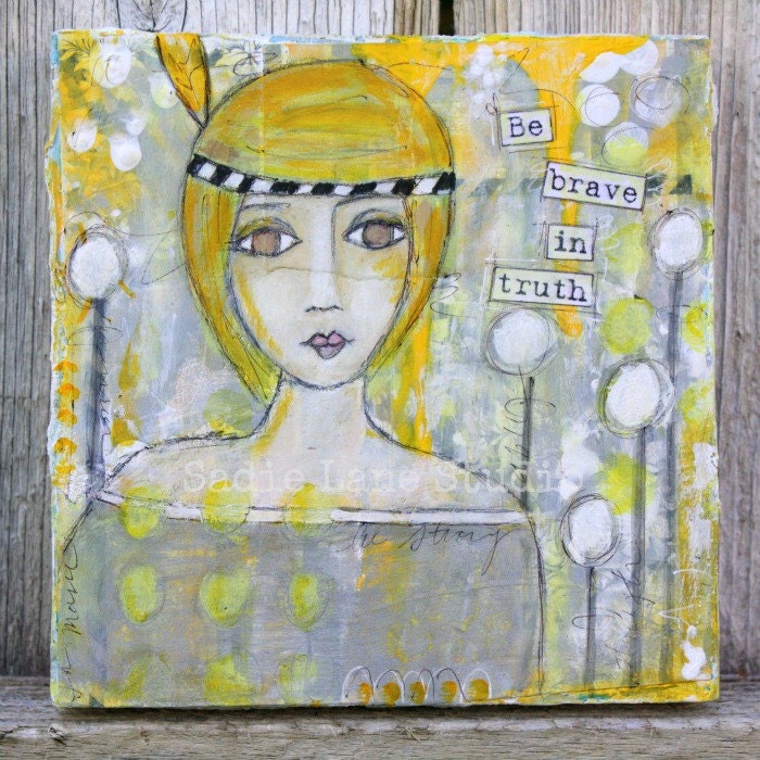 ORIGINAL Mixed Media Whimsical Portrait on wood - Ready to Hang - Gray and Yellow, Be Brave in Truth, Girl Art