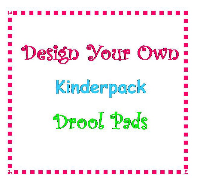 Design Your Own Kinderpack Drool Pads