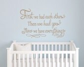 First we had each other Then we had you Now we have everything baby quote vinyl wall decal