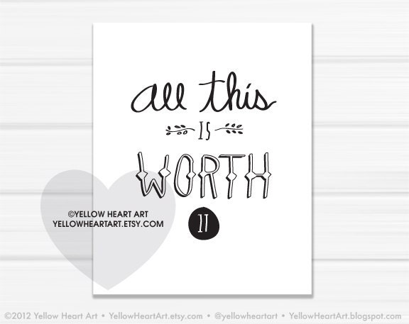 Graphic Art Print "All This is Worth It" in Black and White - by Yellow Heart Art