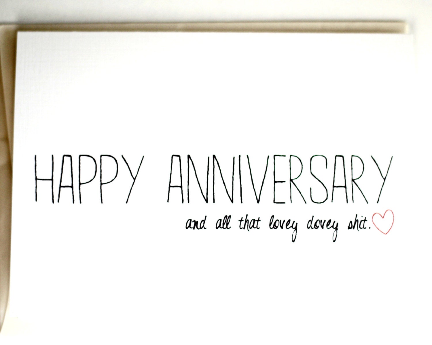 Funny Anniversary Card- Happy Anniversary and all that lovey dovey shit.