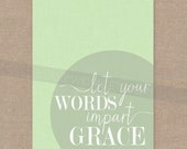 Inspirational Print for the wall - "Let your words impart Grace" 8x10  wall art decor
