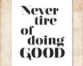 Never Tire of Doing Good. Printable Inspiration. PDF. 8x10 in.