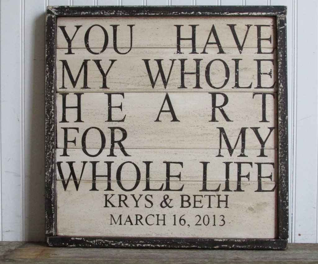 You Have My Whole Heart For My Whole Life, 19x19 Large Handpainted Personalized Wooden Rustic Aged Wall Art Sign