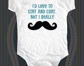 I'd love to stay and chat, but I really Mustache Baby Onesie, Infant Tee, Toddler T-Shirts