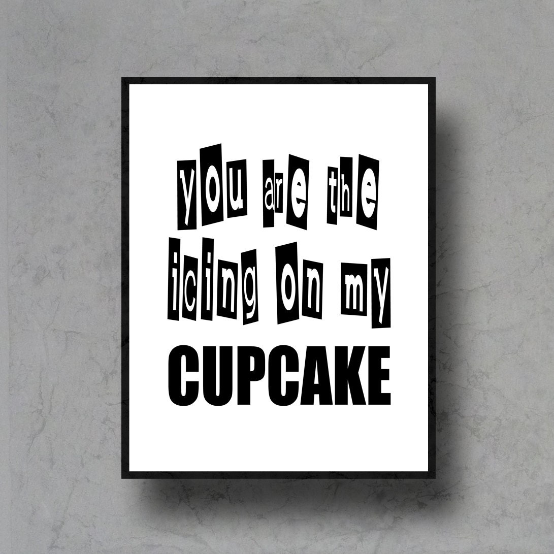 typographic art print quote poster you are the icing on my cupcake inspirational black white typography 8x10 home decor motivational