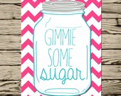 Instant Download- southern saying Gimmie some sugar Kitchen decor humor print at home Pink