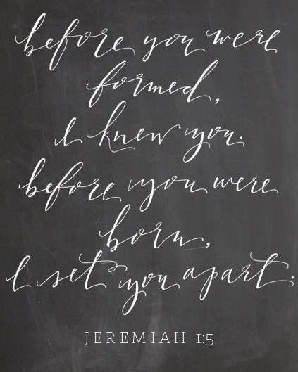 8"x10" "Before you were formed, I knew you. Before you were born, I set you apart" Jeremiah 1:5 art print.
