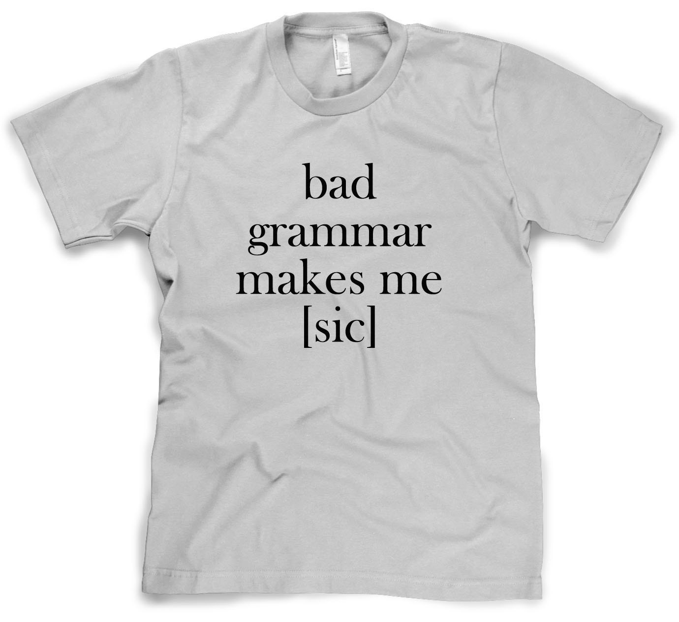 Bad Grammar Makes me Sic t shirt funny grammar S-4XL