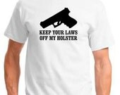 Keep Your Laws off My Holster (2nd Amendment) T-Shirt