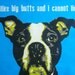 I like Big Butts Dog Fabric Panel. Perfect for a cushion or framing.