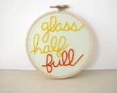 Embroidery Hoop Wall Art Decor - Glass Half Full golden yellow, pale green, tangerine, positive, optimist, inspirational motivational quote