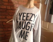 Yeezy Taught Me - Kanye West Sweatshirt x Jumper 002