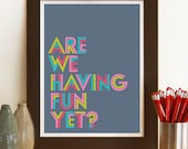 Typography poster. Are We Having Fun Yet, A3 giclee print