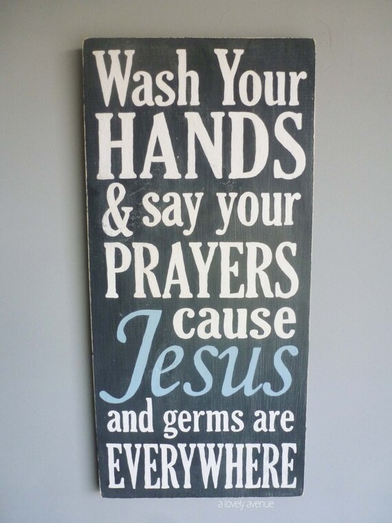 Wash Your Hands and Say Your Prayers Jesus and Germs are Everywhere - Hand Painted Typography Art Distressed Wood Sign