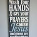 Wash Your Hands and Say Your Prayers Jesus and Germs are Everywhere - Hand Painted Typography Art Distressed Wood Sign