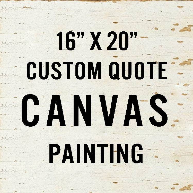 Custom Canvas Quote Painting, 16" X 20" Typography Sign, Hand Painted, Made To Order, Your Quote or Saying on Canvas or Wood