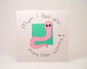 Greeting card - Mothers Day Card "Mum I love you more than worms"  Handmade Birthday Card