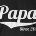 PAPA Since (ANY YEAR) Gift Idea for grand parents Tshirt T-Shirt Tee Shirt Mens Grandpa Womens Ladies Youth Kids Geek Funny