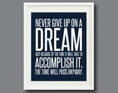 Quote Art Print-8x10-Never give up on a dream just because of the time it will take to accomplish it.  The time will pass anyway-Wall decor