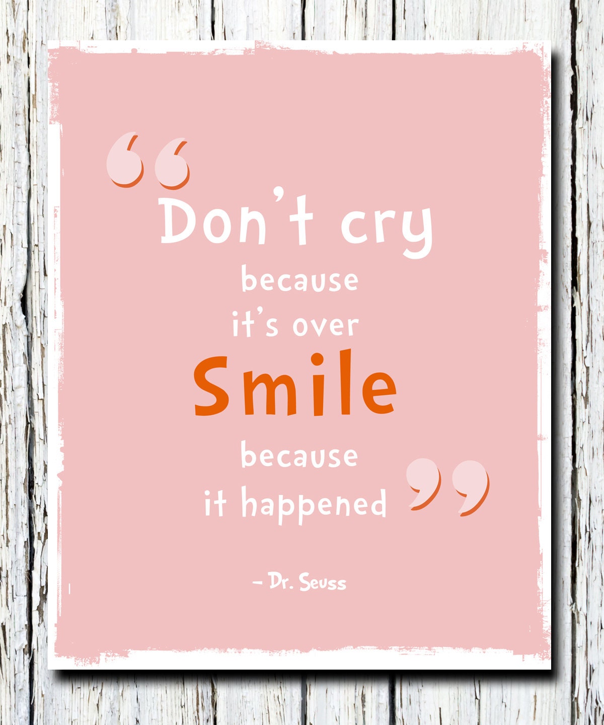 Dr. Seuss Quote, Don't cry because it's over smile because it happened quote, Inspiring Motivational Nursery room wall print 8" x 10"