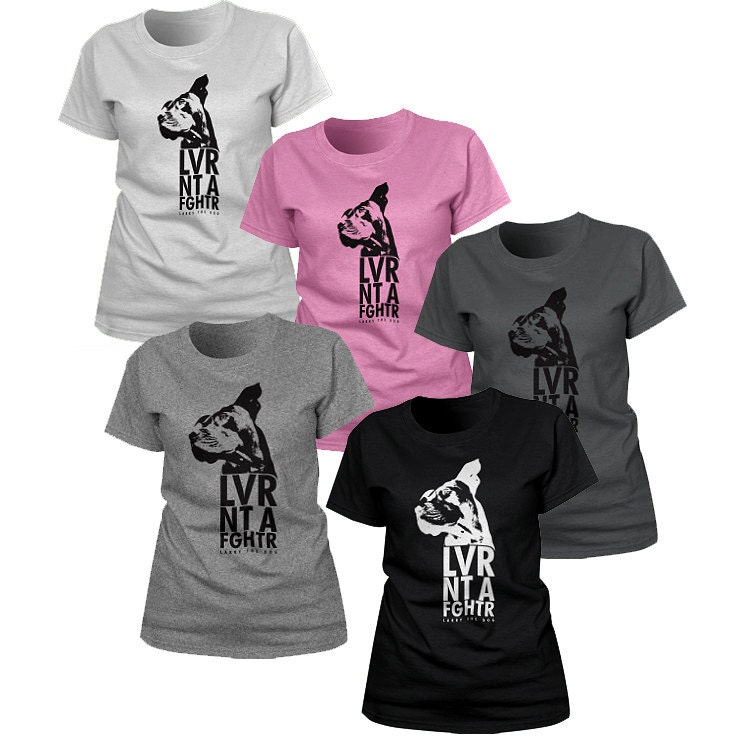 Larry The Dog "LVR NT A FGHTR" Fashion Fit Girls Tee 10% Proceeds to Pit Bull Organization