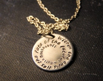 Maria Montessori: "Within the child lies the fate of the future" hand stamped pendant