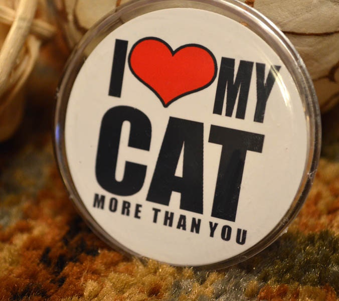 Funny Pinback Button - I Heart my CAT More then You - Hilarious Funny Adult Humor Novelty Button Accessories