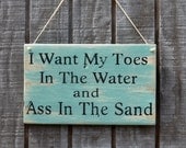 May Be Ordered in Blue & Coral Colors Too, Beach Decor, Handpainted Hanging Sign, "I Want My Toes In The Water and Ass In The Sand"