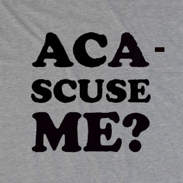 Funny Cool Aca Scuse Me Shirt Pitch Perfect Movie Humor Gift Idea Tee Sizes S M L XL XXL 3XL 14 Color Choices Available