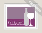 Life is too Short for Bad Wine Print - Modern Wall Decor - 8x10 Art Print - Fully Customizable