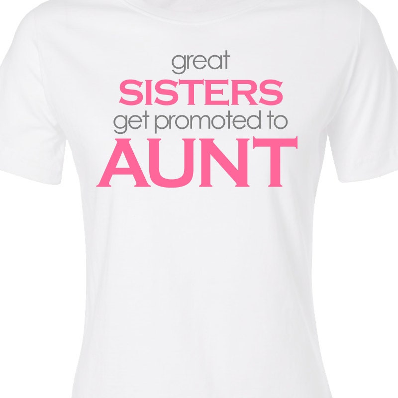Customized great sisters get promoted to aunt ORIGINAL design non-personalized Tshirt