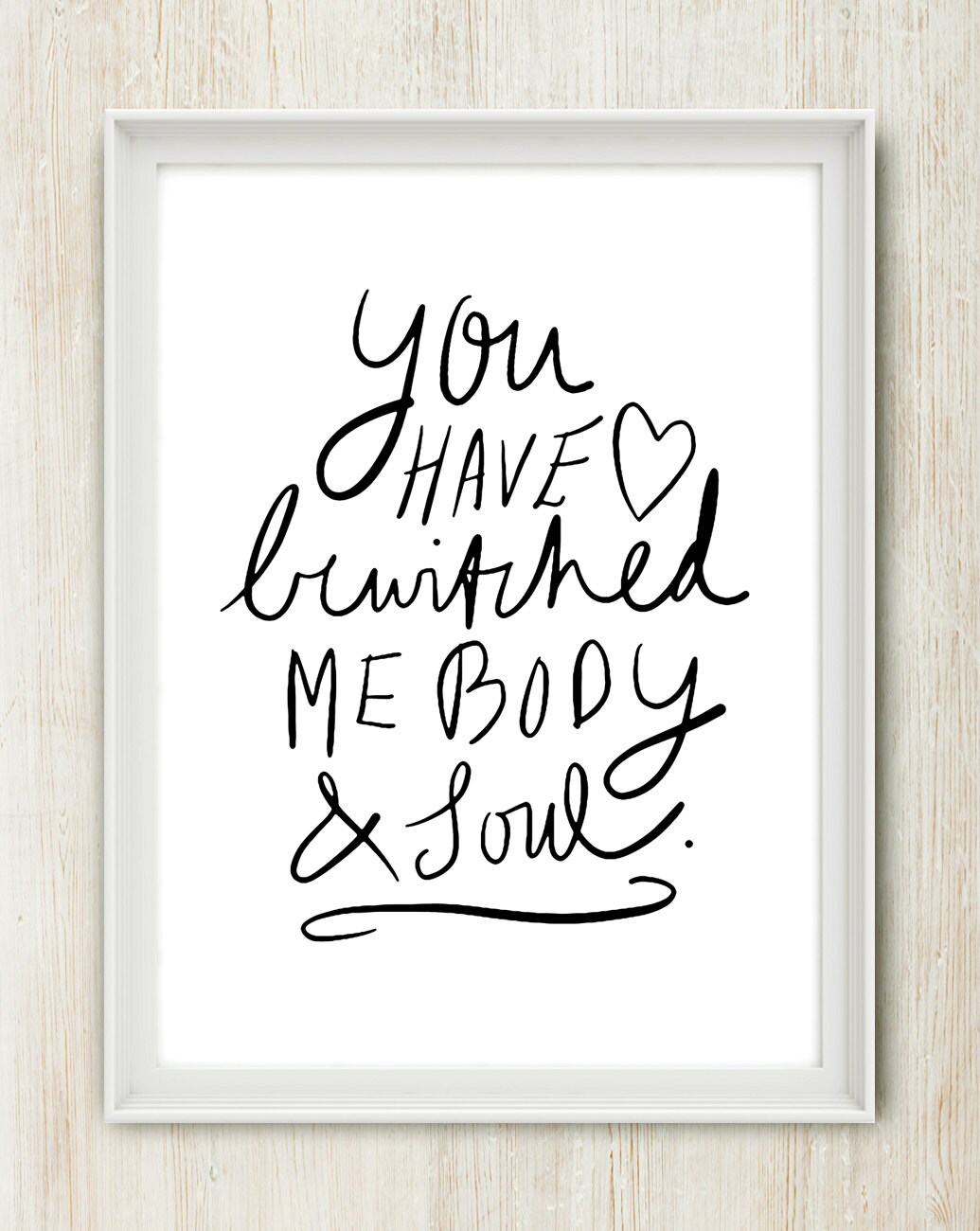 You Have Bewitched Me : 8x10 on A4 Love Quote Art Poster Print (in Black and White)